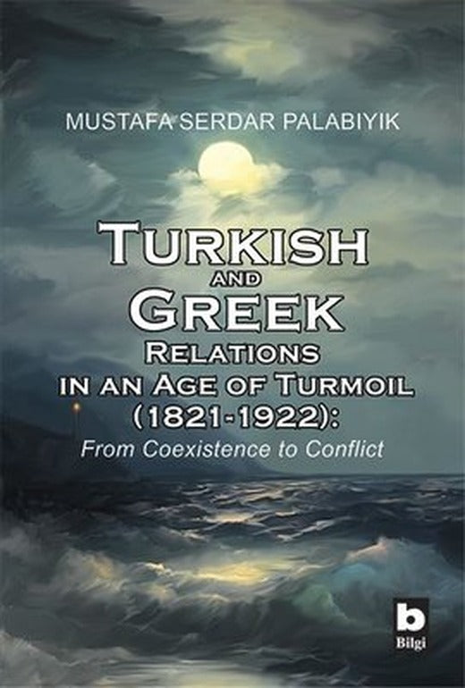Turkish and Greek Relations in an Age of Turmoil | Bilgi Yayınevi