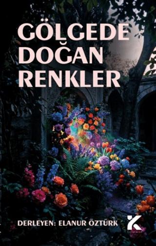 Gölgede Doğan Renkler | Kiba Yayımcılık (Ciltsiz)  - Resim 1