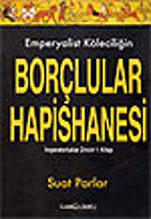 Emperyalist Köleciliğin Borçlular Hapishanesi 1.Kitap | Bağdat