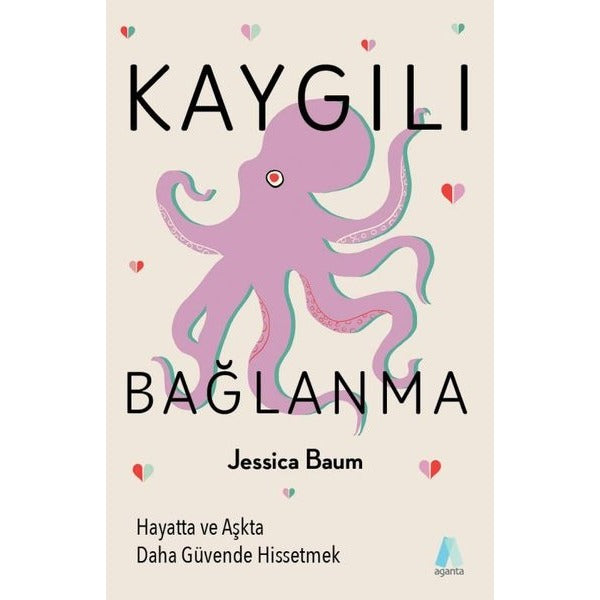 Kaygılı Bağlanma: Hayatta ve Aşkta Daha Güvende Hissetmek | Aganta Kitap (İnce Kapak)