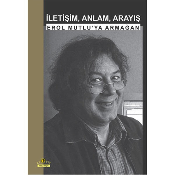 İletişim, Anlam, Arayış: Erol Mutlu'ya Armağan