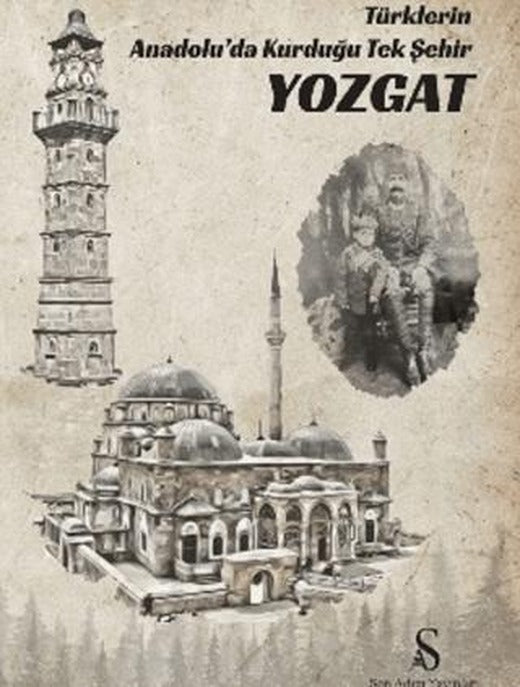 Türklerin Anadolu’da Kurduğu Tek Şehir Yozgat