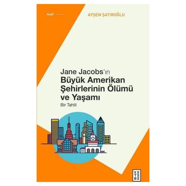 Jane Jacobs'ın Büyük Amerikan Şehirlerinin Ölümü ve Yaşamı - Bir Tahlil | Ketebe (İnce Kapak)