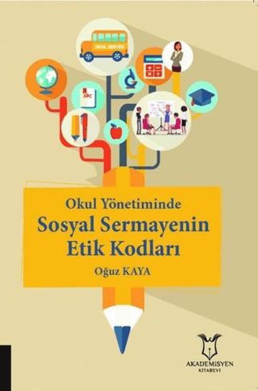 Okul Yönetiminde Sosyal Sermayenin Etik Kodları | Akademisyen Kitabevi (Ciltsiz)