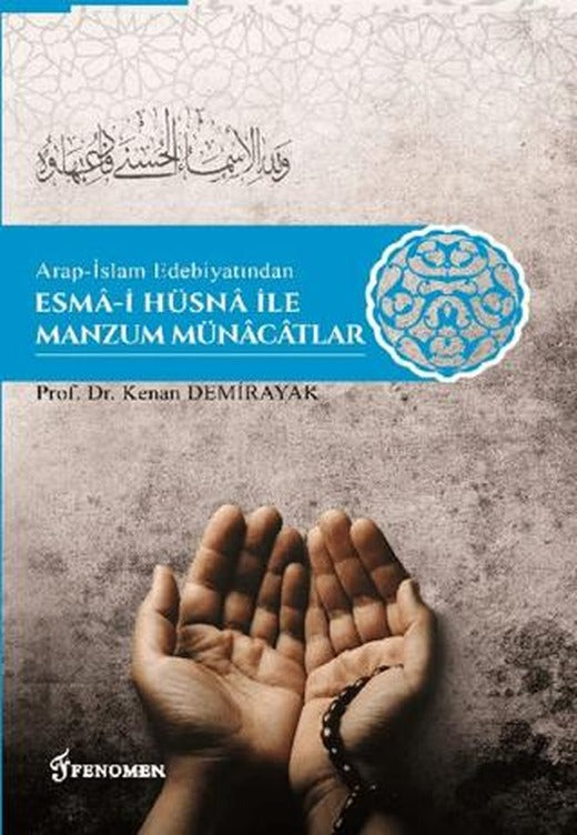 Arap-İslam Edebiyatından Esma-i Hüsna İle Manzum Münacatlar | Fenomen Yayıncılık (Ciltsiz)