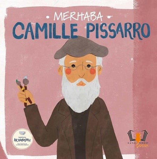 Merhaba Camille Pissarro - Sanatçıyla İlk Buluşma | Hayalperest Çocuk (İnce Kapak)