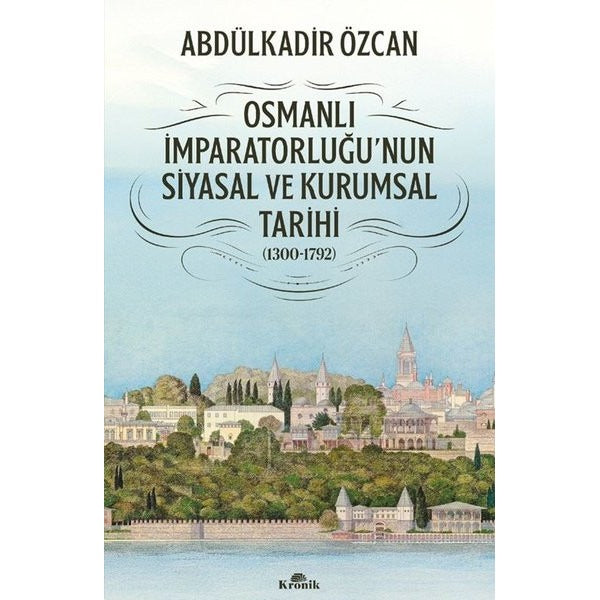 Osmanlı İmparatorluğu'nun Siyasal ve Kurumsal Tarihi 1300 - 1792 | Kronik Kitap (İnce Kapak)