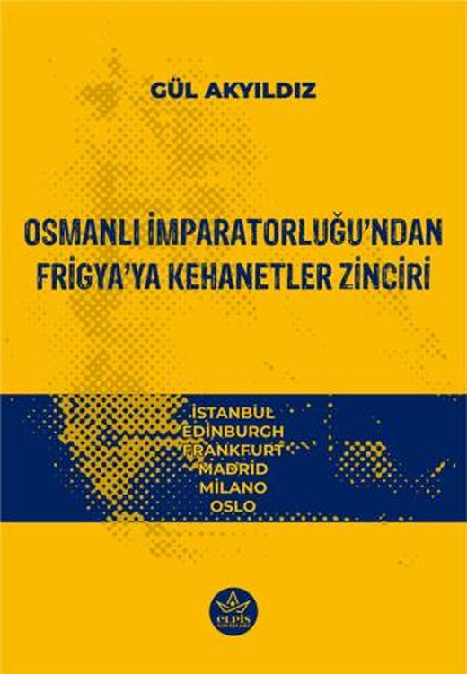 Osmanlı İmparatorluğu’ndan Frigya’ya Kehanetler Zinciri | Elpis Yayınları (Ciltsiz)