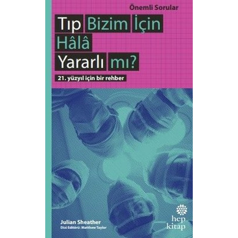 Tıp Bizim İçin Hala Yararlı mı?: 21. Yüzyıl İçin Bir Rehber - Önemli Sorular | Hep Kitap