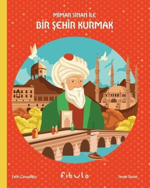 Mimar Sinan İle Bir Şehir Kurmak | Fibula Yayıncılık (Ciltli)