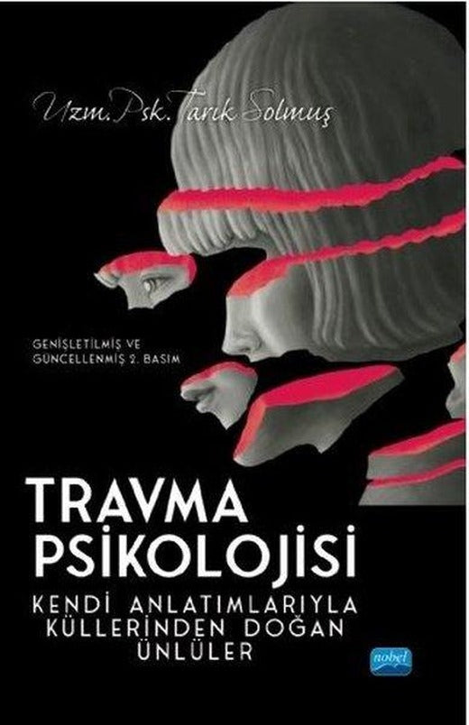Travma Psikolojisi - Kendi Anlatımlarıyla Küllerinden Doğan Ünlüler | Nobel Akademik Yayıncılık (İnce Kapak)