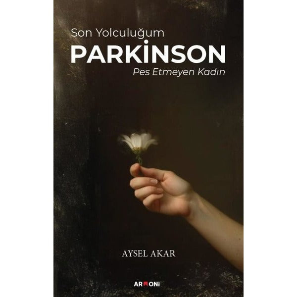 Son Yolculuğum Parkinson - Pes Etmeyen Kadın | Armoni (İnce Kapak)