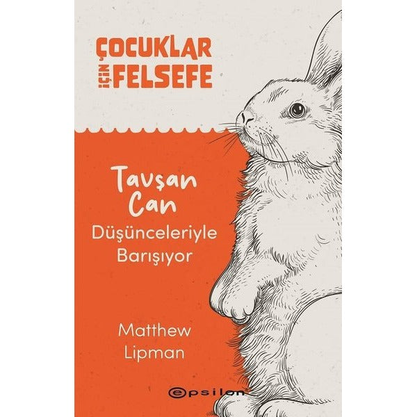Çocuklar İçin Felsefe - Tavşan Can Düşünceleriyle Barışıyor | Epsilon Yayınevi (İnce Kapak)