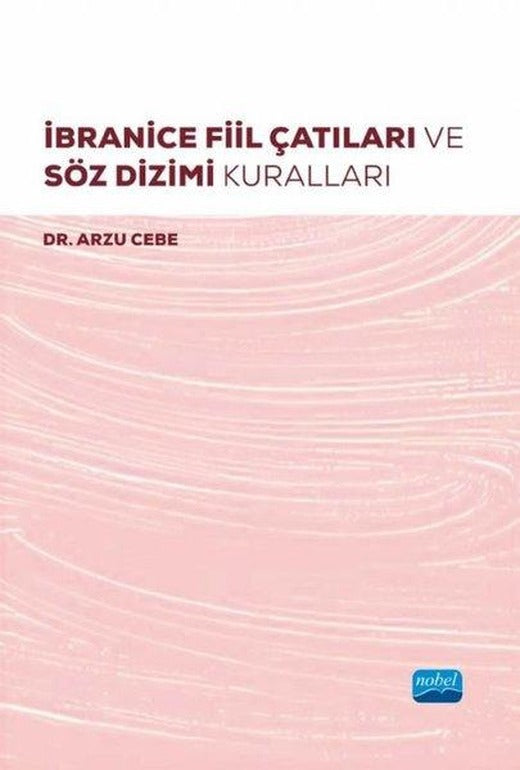 İbranice Fiil Çatıları ve Söz Dizimi Kuralları | Nobel Akademik Yayıncılık (İnce Kapak)