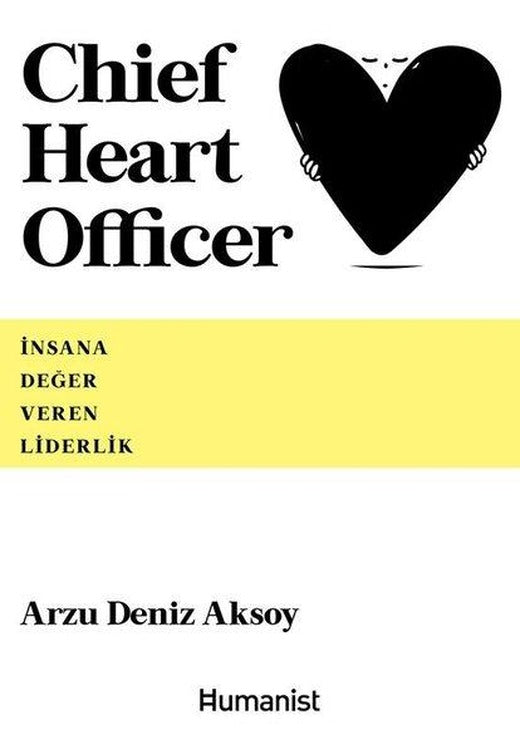 Chief Heart Officer - İnsana Değer Veren Liderlik | Humanist Kitap Yayıncılık (İnce Kapak)