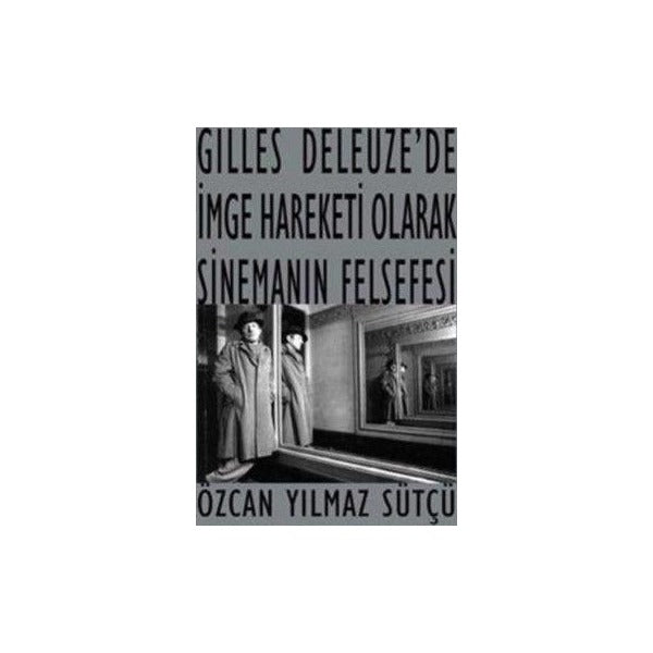 Gilles Deleuze’de İmge Hareketi Olarak Sinemanın Felsefesi