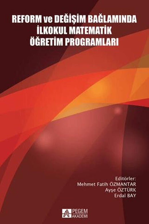 Reform ve Değişim Bağlamında İlkokul Matematik Öğretim Programları | Pegem Akademi Yayıncılık (Ciltsiz)