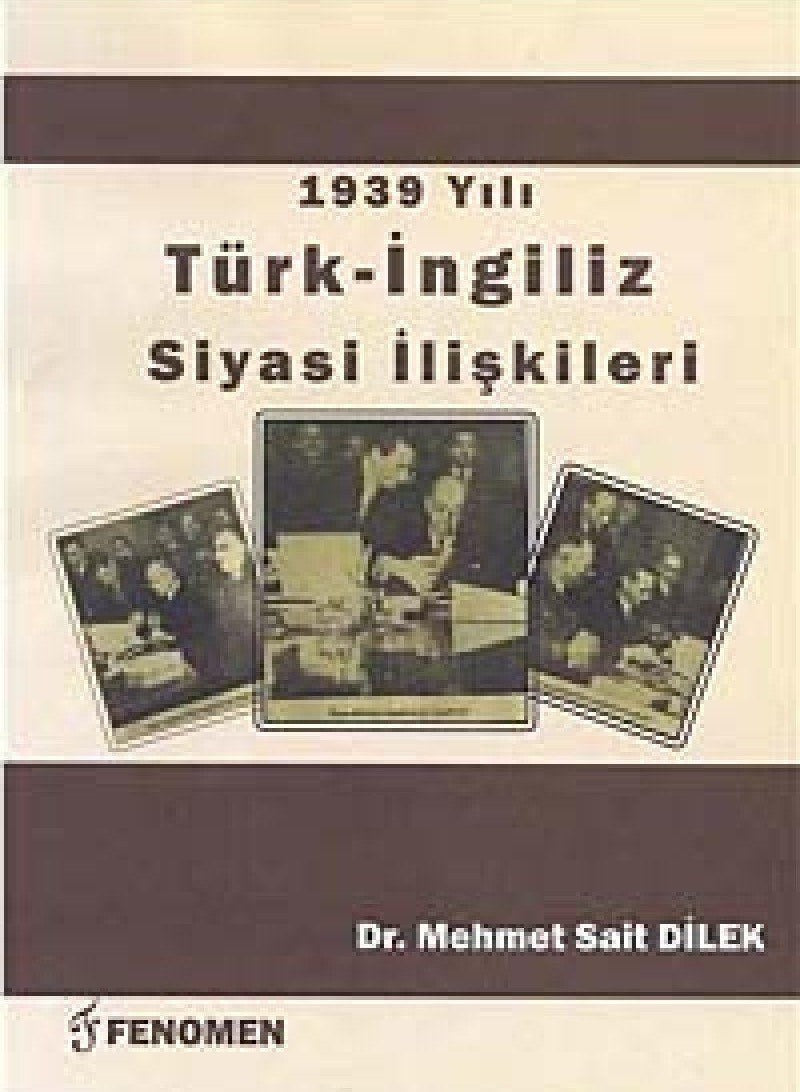 1939 Yılı Türk - İngiliz Siyasi İlişkileri | Fenomen Yayıncılık (Ciltsiz)