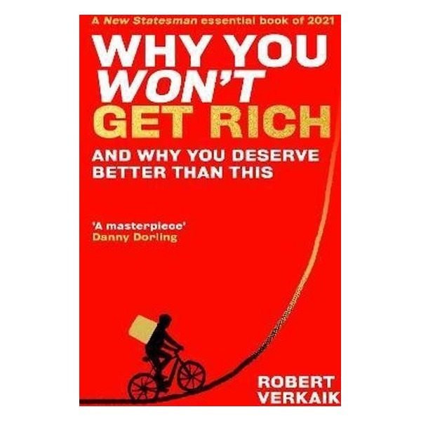Why You Won't Get Rich : And Why You Deserve Better Than This