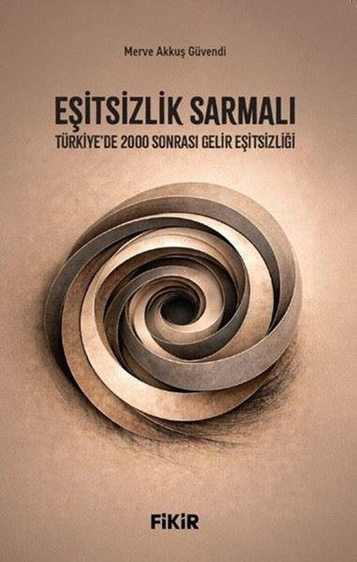 Eşitsizlik Sarmalı: Türkiye'de 2000 Sonrası Gelir Eşitsizliği | Fikir Kitap (İnce Kapak)