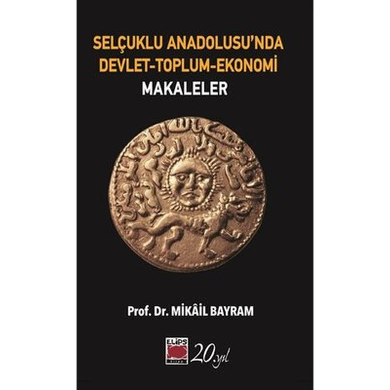 Selçuklu Anadolusu'nda Devlet - Toplum - Ekonomi: Makaleler | Elips Kitapları