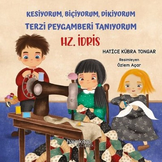 Kesiyorum Biçiyorum Dikiyorum Terzi Peygamberi Tanıyorum-Hz. İdris | Hayy Kitap