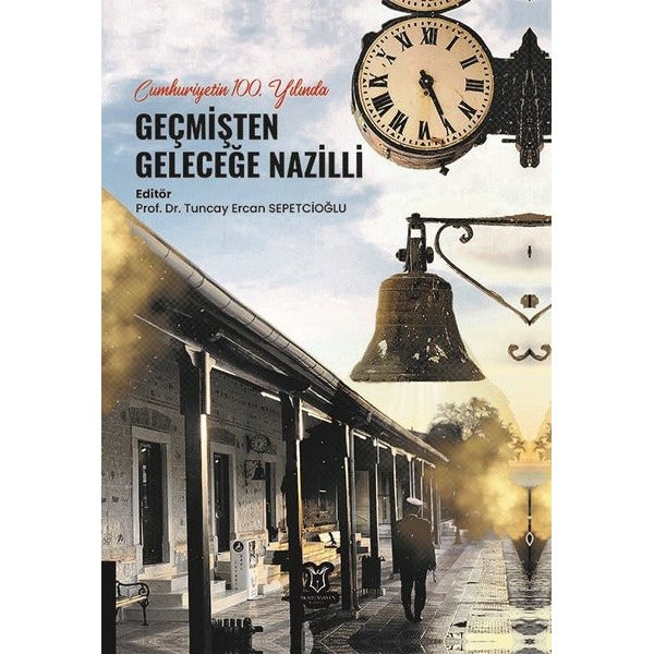 Cumhuriyetin 100. Yılında Geçmişten Geleceğe Nazilli | Akademisyen Kitabevi (Ciltsiz)