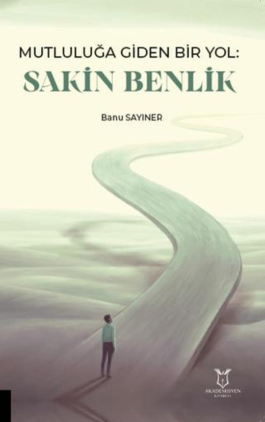 Mutluluğa Giden Bir Yol Sakin Benlik | Akademisyen Kitabevi (Ciltsiz)
