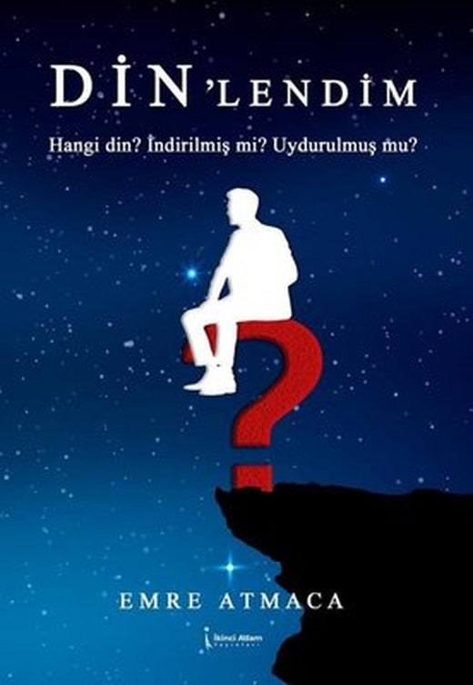 Din'lendim - Hangi Din? İndirilmiş mi? Uydurulmuş mu? | İkinci Adam Yayınları