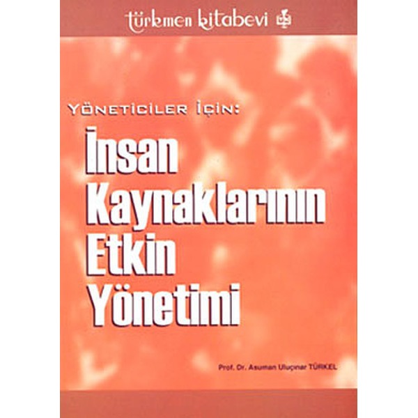 Yöneticiler İçin: İnsan Kaynaklarının Etkin Yönetimi | Türkmen Kitabevi (Ciltsiz)