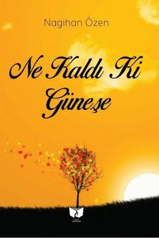 Ne Kaldı Ki Güneşe | Ateş Yayınları (Ciltsiz)