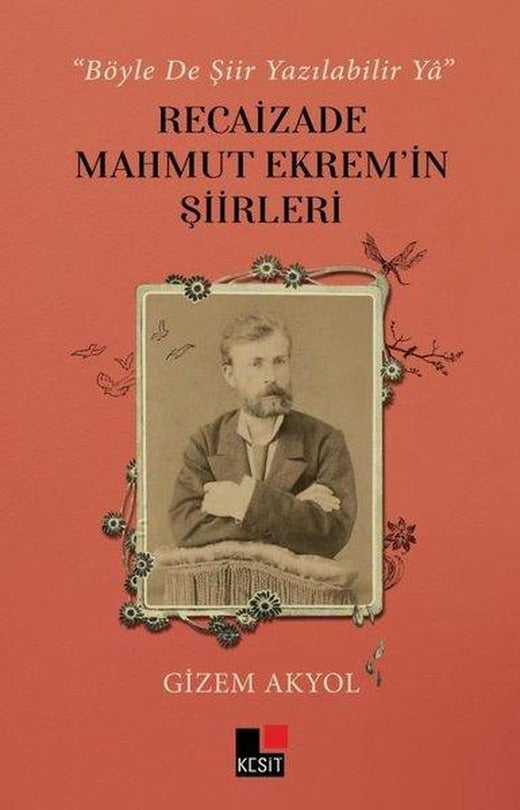 Recaizade Mahmut Ekrem'in Şiirleri - Böyle De Şiir Yazılabilir Ya | Kesit Yayınları (İnce Kapak)