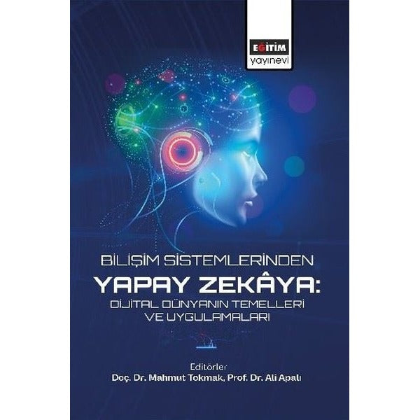 Bilişim Sistemlerinden Yapay Zekaya: Dijital Dünyanın Temelleri ve Uygulamaları | Eğitim Yayınevi (İnce Kapak)