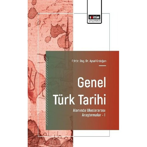 Genel Türk Tarihi Alanında Uluslararası Araştırmalar 1 | Eğitim Yayınevi (İnce Kapak)