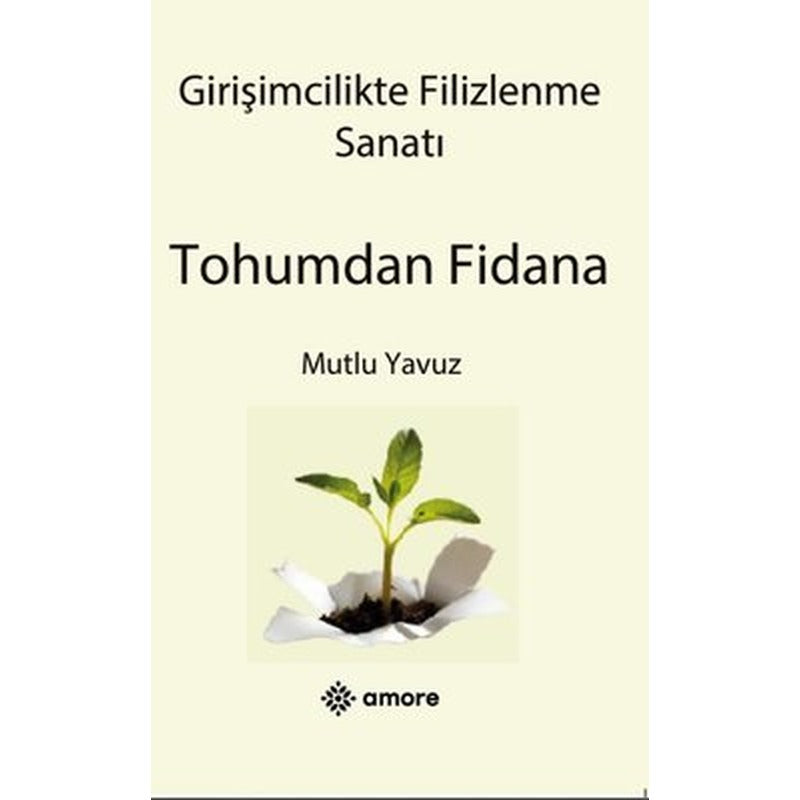 Girişimcilikte Filizlenme Sanatı - Tohumdan Fidana | Amore Yayınları (İnce Kapak)