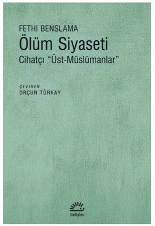 Ölüm Siyaseti-Cihatçı Üst Müslümanlar | İletişim Yayınları