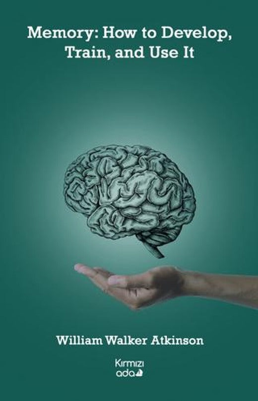 Memory: How to Develop, Train, and Use It