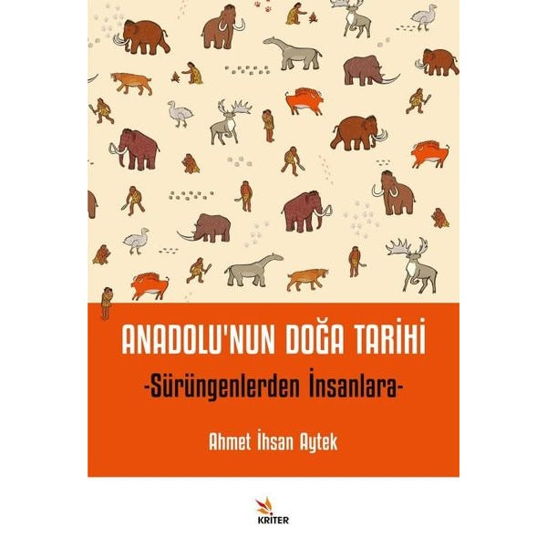 Anadolu'nun Doğa Tarihi - Sürüngenlerden İnsanlara | Kriter (İnce Kapak)