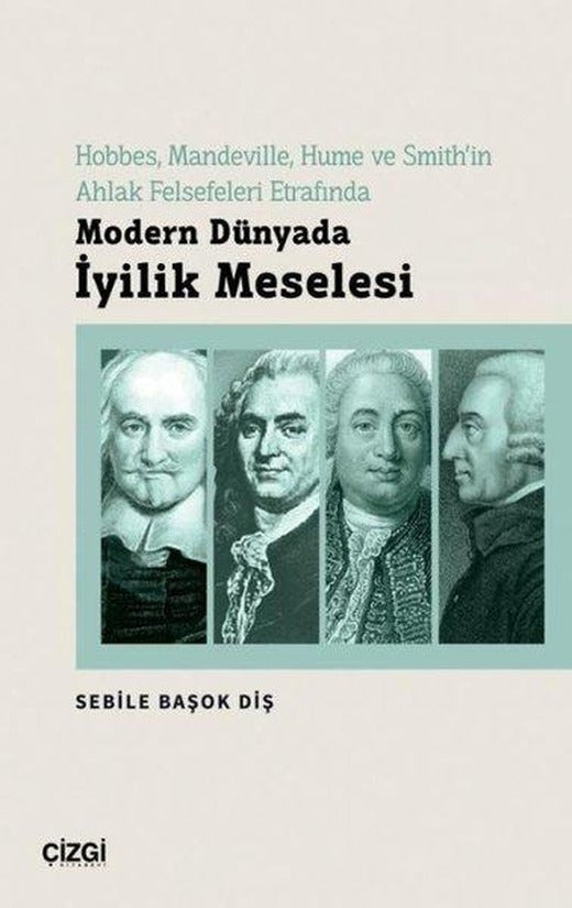 Modern Dünyada İyilik Meselesi - Hobbes Mandeville Hume ve Smith'in Ahlak Felsefeleri Etrafında | Çizgi Kitabevi (İnce Kapak)