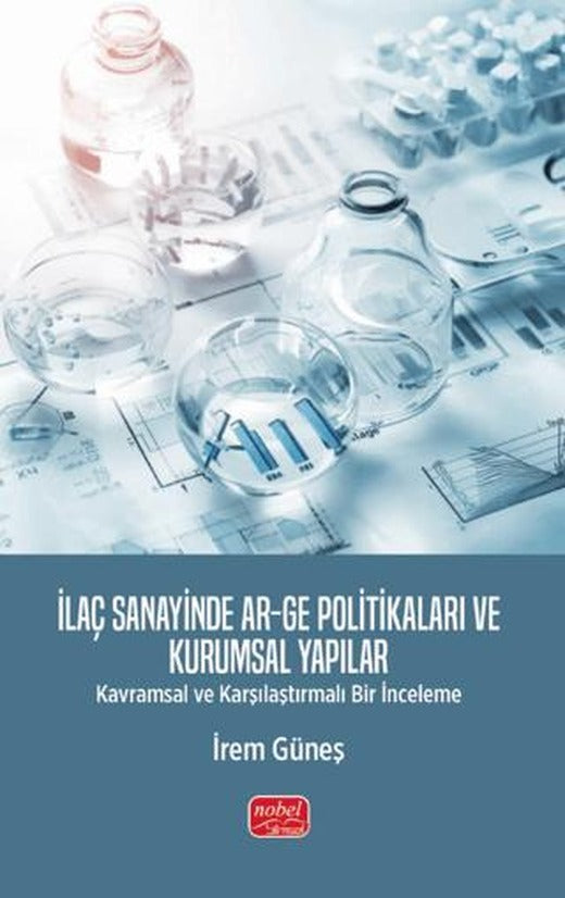 İlaç Sanayinde Ar-Ge Politikaları ve Kurumsal Yapılar | Nobel Bilimsel Eserler (Ciltsiz)