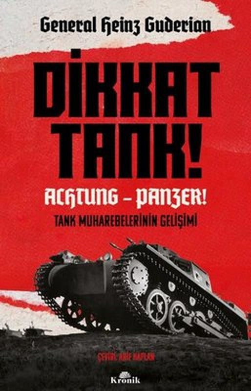 Dikkat Tank! Achtung Panzer! Tank Muharebelerinin Gelişimi | Kronik Kitap (İnce Kapak)