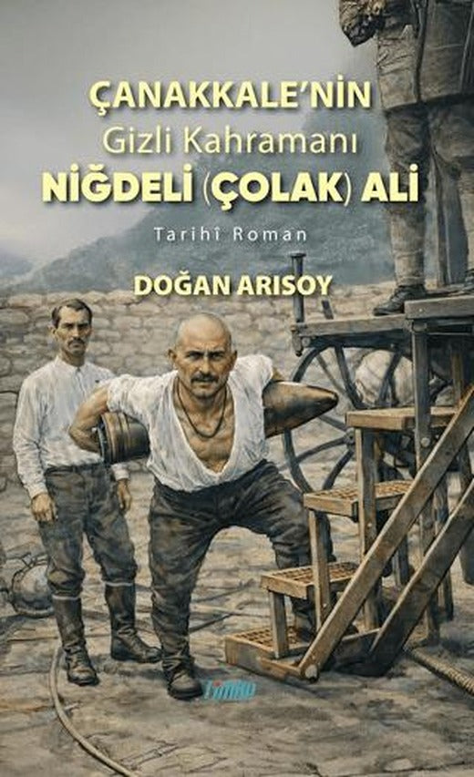 Çanakkale’nin Gizli Kahramanı Niğdeli Çolak Ali | Çimke Yayınevi (Ciltsiz)