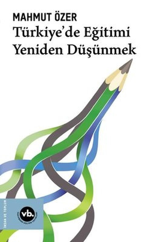 Türkiye'de Eğitimi Yeniden Düşünmek | VakıfBank Kültür Yayınları