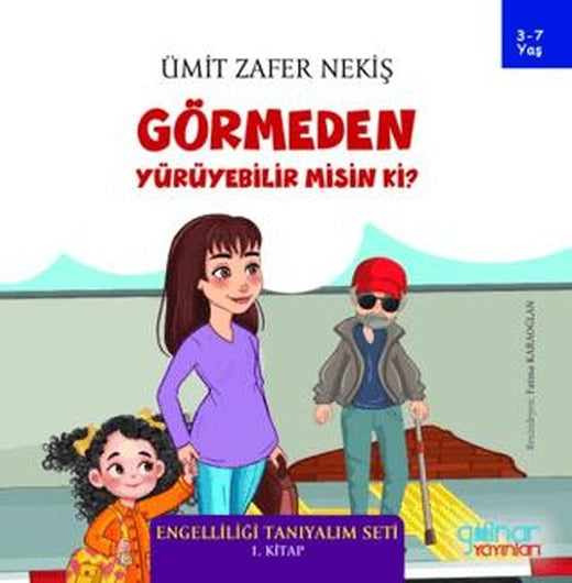 Görmeden Yürüyebilir Misin Ki? - Engelliliği Tanıyalım Seti 1. Kitap