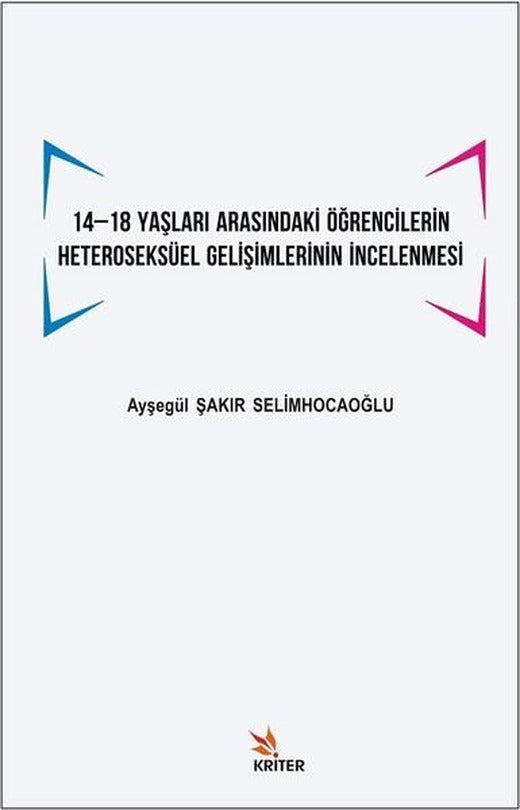 14-18 Yaşları Arasındaki Öğrencilerin Heteroseksüel Gelişimlerinin İncelenmesi | Kriter (İnce Kapak)