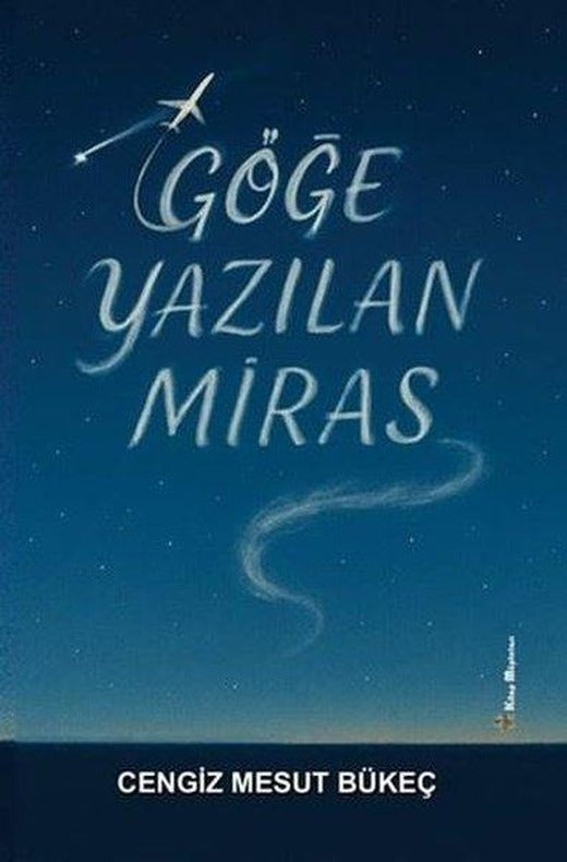 Göğe Yazılan Miras | Kitap Müptelası Yayınları (İnce Kapak)