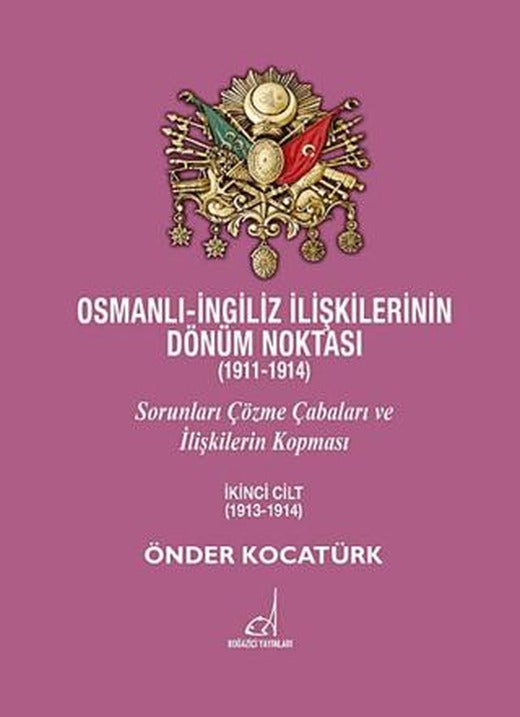 Osmanlı - İngiliz İlişkilerinin Dönüm Noktası (1911 - 1914) - 2. Cilt | Boğaziçi Yayınları (Ciltsiz)