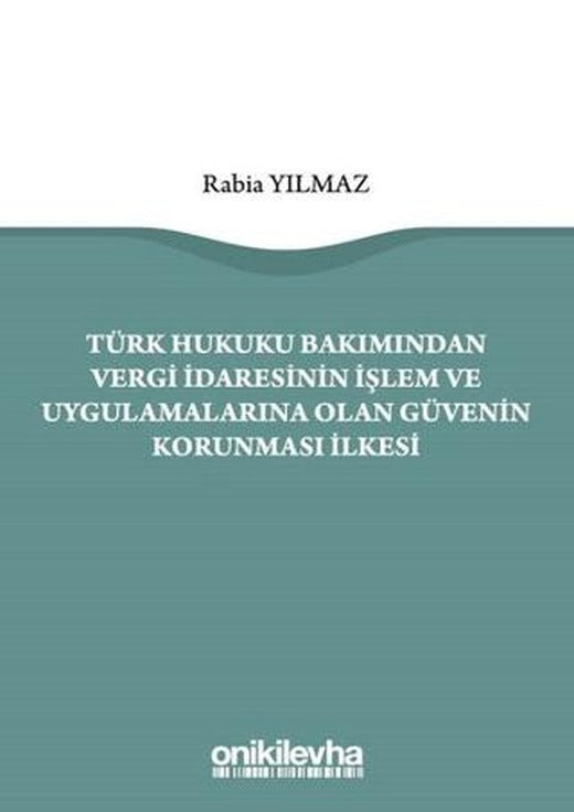 Türk Hukuku Bakımından Vergi İdaresinin İşlem ve Uygulamalarına Olan Güvenin Korunması İlkesi | On İki Levha Yayınları (Ciltsiz)