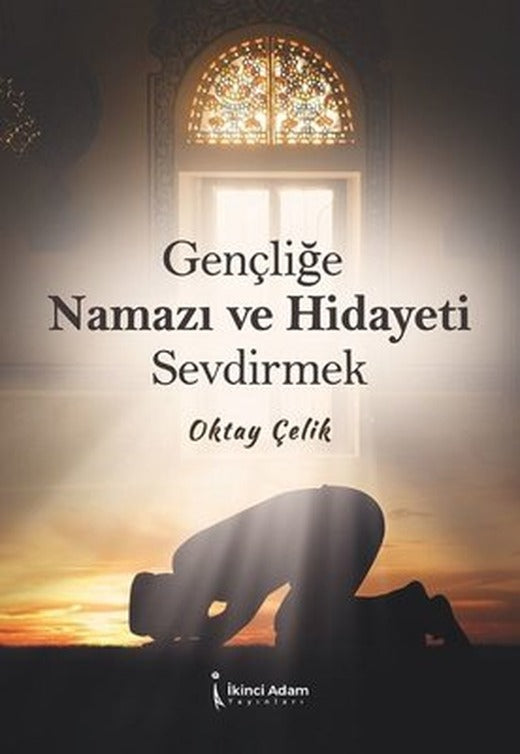 Gençliğe Namazı ve Hidayeti Sevdirmek | İkinci Adam Yayınları