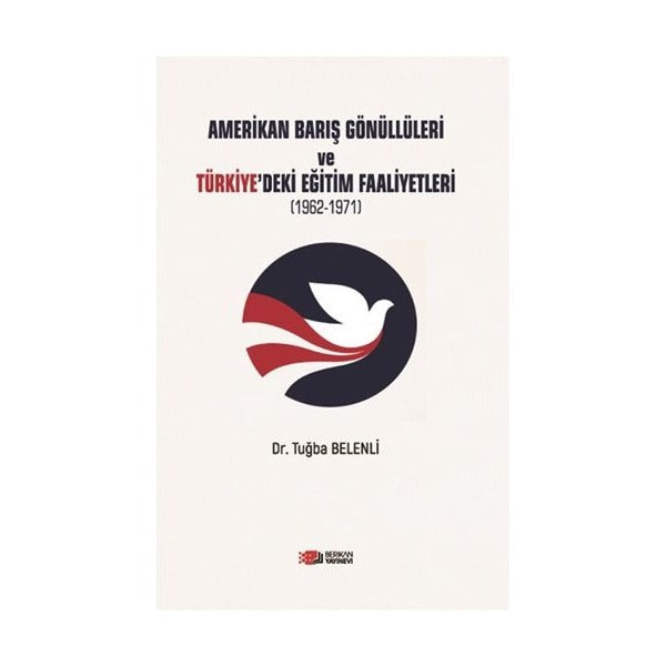 Amerikan Barış Gönüllüleri ve Türkiye’deki Eğitim Faaliyetleri | Berikan Yayınevi (Ciltsiz)
